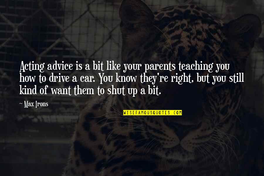 Odota Warframe Quotes By Max Irons: Acting advice is a bit like your parents Odota Warframe Quotes By Max Irons: Acting advice is a bit like your parents