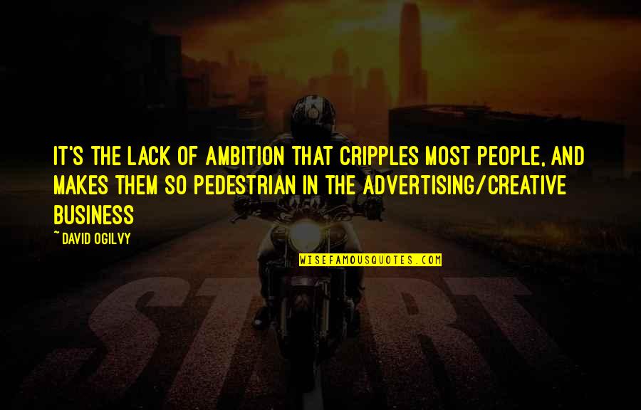 Odouls Calories Quotes By David Ogilvy: It's the lack of ambition that cripples most Odouls Calories Quotes By David Ogilvy: It's the lack of ambition that cripples most