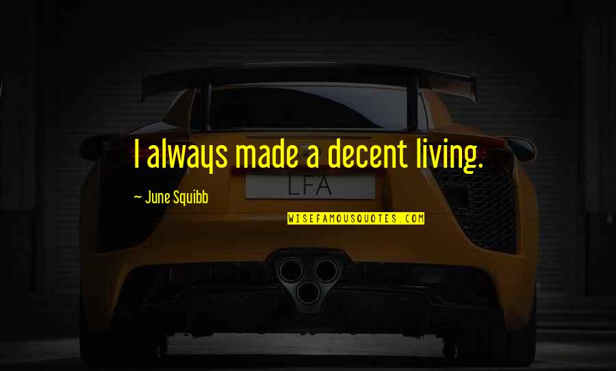 Odouls Calories Quotes By June Squibb: I always made a decent living. Odouls Calories Quotes By June Squibb: I always made a decent living.