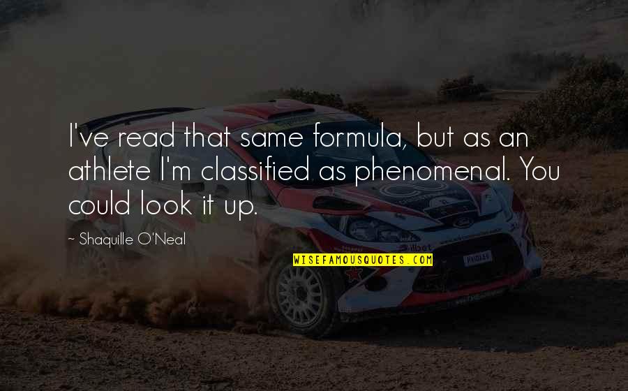 Odouls Calories Quotes By Shaquille O'Neal: I've read that same formula, but as an Odouls Calories Quotes By Shaquille O'Neal: I've read that same formula, but as an