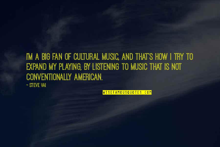 Odouls Calories Quotes By Steve Vai: I'm a big fan of cultural music, and Odouls Calories Quotes By Steve Vai: I'm a big fan of cultural music, and