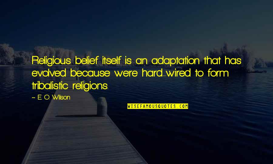 Odouls Non Alcoholic Quotes By E. O. Wilson: Religious belief itself is an adaptation that has Odouls Non Alcoholic Quotes By E. O. Wilson: Religious belief itself is an adaptation that has