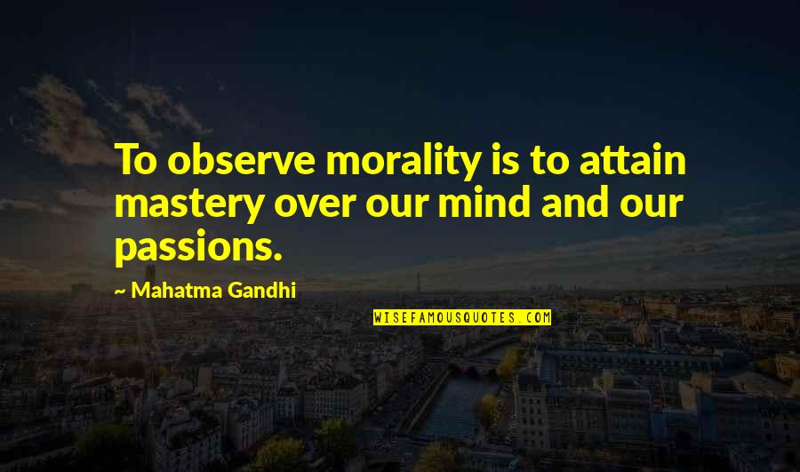 Odouls Non Alcoholic Quotes By Mahatma Gandhi: To observe morality is to attain mastery over