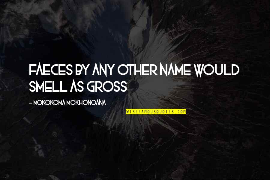 Odour Quotes By Mokokoma Mokhonoana: Faeces by any other name would smell as