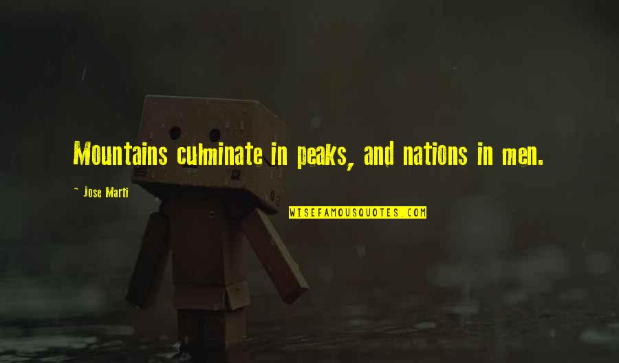 Odour Removal Quotes By Jose Marti: Mountains culminate in peaks, and nations in men. Odour Removal Quotes By Jose Marti: Mountains culminate in peaks, and nations in men.