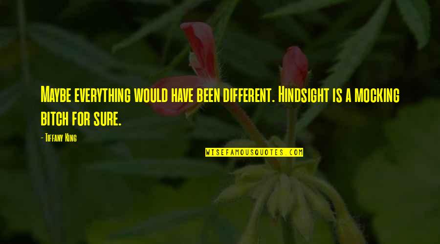 Odour Removal Quotes By Tiffany King: Maybe everything would have been different. Hindsight is