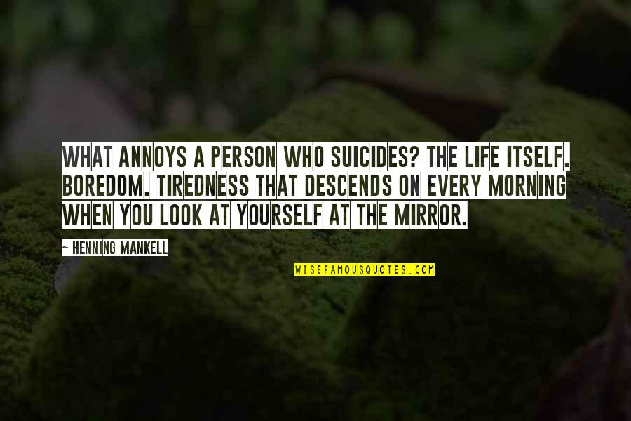 Odowda Quotes By Henning Mankell: What annoys a person who suicides? The life Odowda Quotes By Henning Mankell: What annoys a person who suicides? The life