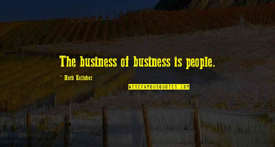 Odowds Gastrobar Quotes By Herb Kelleher: The business of business is people.