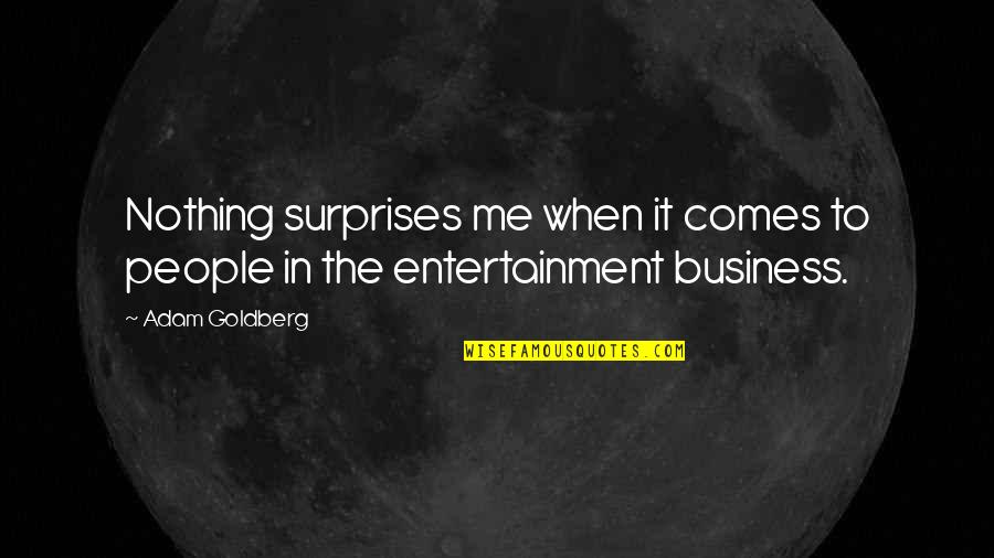Odpadkov Quotes By Adam Goldberg: Nothing surprises me when it comes to people