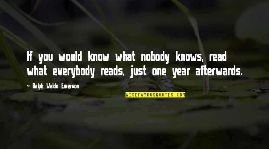 Odpadlik Quotes By Ralph Waldo Emerson: If you would know what nobody knows, read