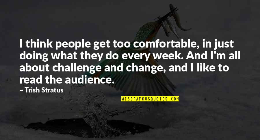 Odpadn Quotes By Trish Stratus: I think people get too comfortable, in just Odpadn Quotes By Trish Stratus: I think people get too comfortable, in just