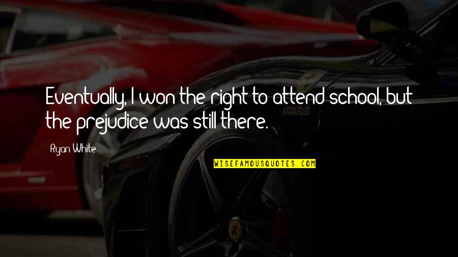 Odpady Quotes By Ryan White: Eventually, I won the right to attend school,