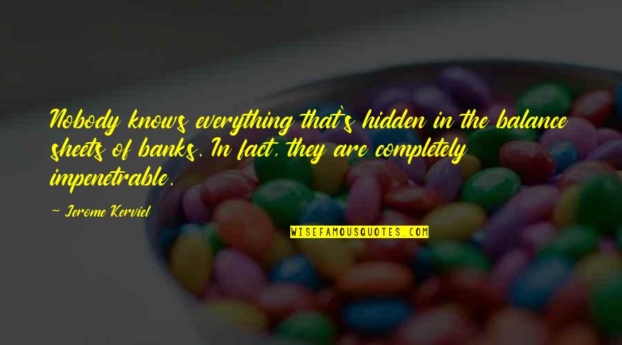 Odpoved Quotes By Jerome Kerviel: Nobody knows everything that's hidden in the balance