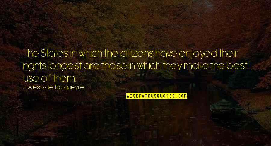 Odpovez Quotes By Alexis De Tocqueville: The States in which the citizens have enjoyed