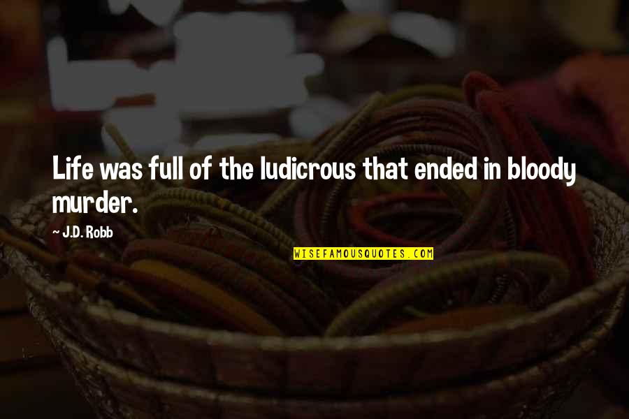 Odpovez Quotes By J.D. Robb: Life was full of the ludicrous that ended