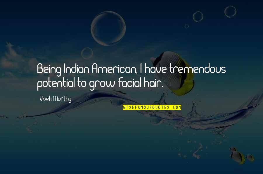 Odpowiedni Sen Quotes By Vivek Murthy: Being Indian-American, I have tremendous potential to grow