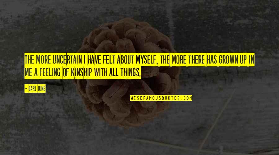 Odpowiedzialnosc Quotes By Carl Jung: The more uncertain I have felt about myself, Odpowiedzialnosc Quotes By Carl Jung: The more uncertain I have felt about myself,