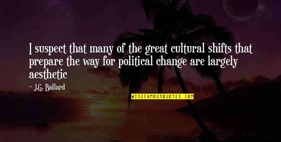 Odpowiedzialnosc Quotes By J.G. Ballard: I suspect that many of the great cultural Odpowiedzialnosc Quotes By J.G. Ballard: I suspect that many of the great cultural