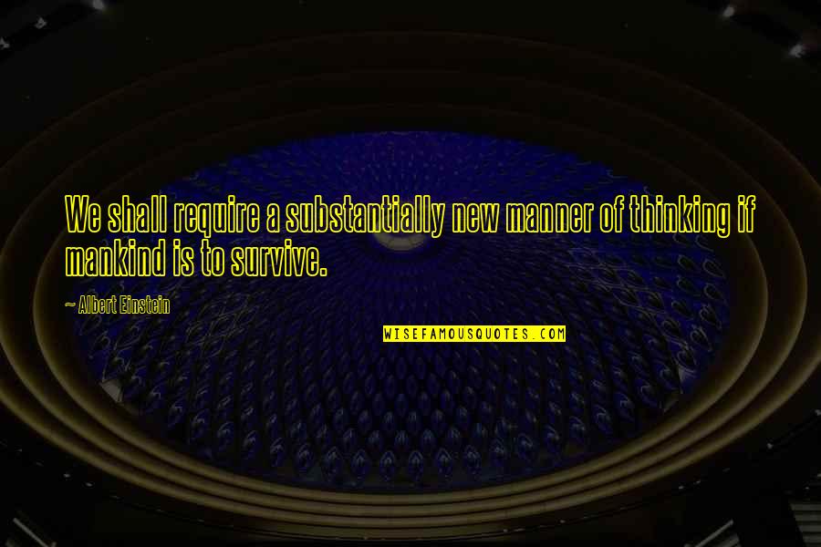 Odprta Smucisca Quotes By Albert Einstein: We shall require a substantially new manner of