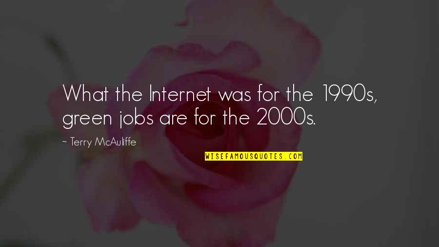 Odprta Smucisca Quotes By Terry McAuliffe: What the Internet was for the 1990s, green Odprta Smucisca Quotes By Terry McAuliffe: What the Internet was for the 1990s, green