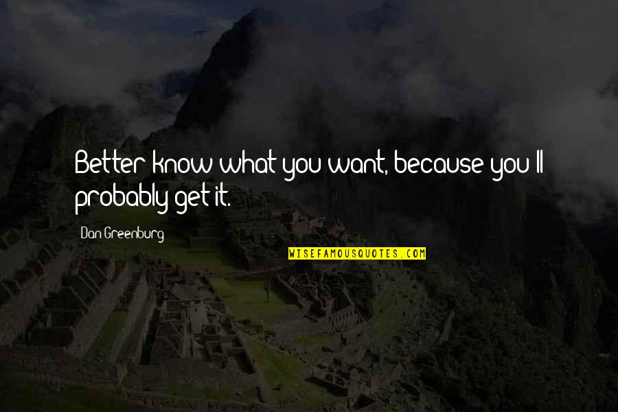 Odrada Meubels Quotes By Dan Greenburg: Better know what you want, because you'll probably