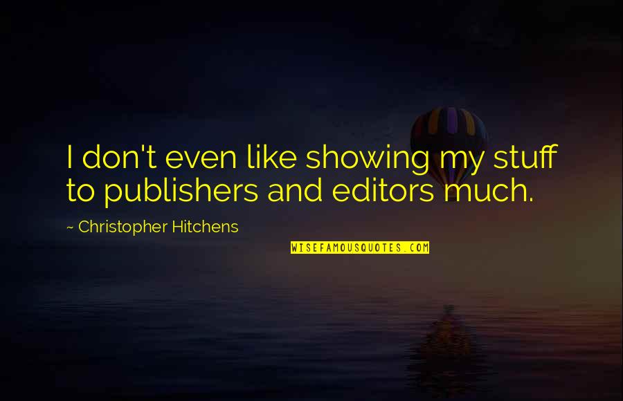 Odradek Quotes By Christopher Hitchens: I don't even like showing my stuff to