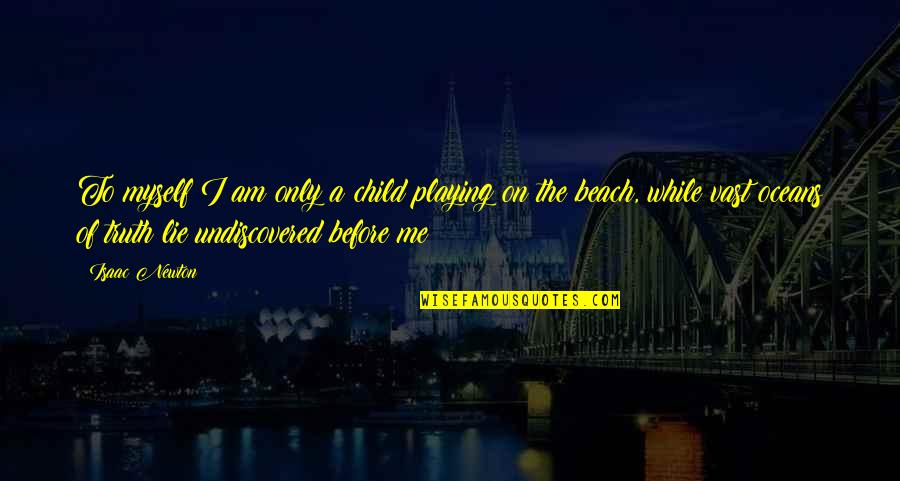 Odradek Quotes By Isaac Newton: To myself I am only a child playing