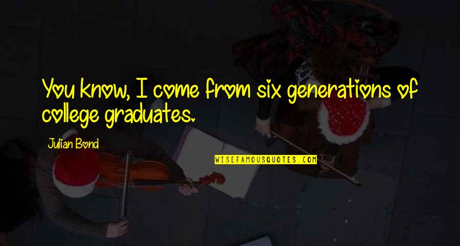 Odrasle Pjesme Quotes By Julian Bond: You know, I come from six generations of