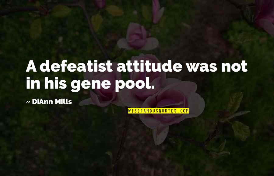 Odraz A Lom Quotes By DiAnn Mills: A defeatist attitude was not in his gene Odraz A Lom Quotes By DiAnn Mills: A defeatist attitude was not in his gene