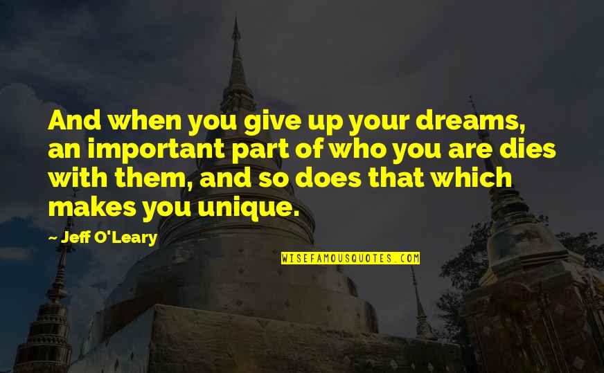 O'dreams Quotes By Jeff O'Leary: And when you give up your dreams, an