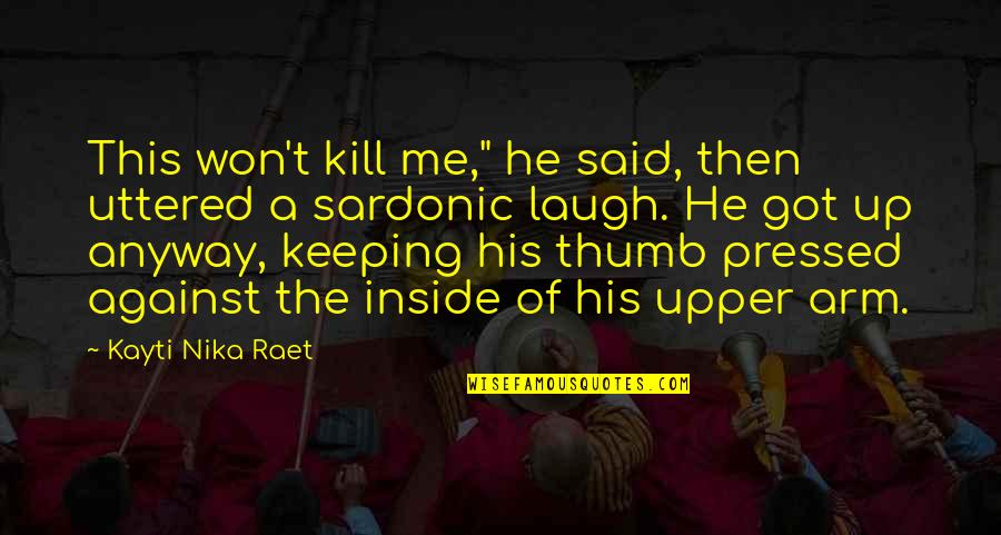Odreniny Quotes By Kayti Nika Raet: This won't kill me," he said, then uttered Odreniny Quotes By Kayti Nika Raet: This won't kill me," he said, then uttered