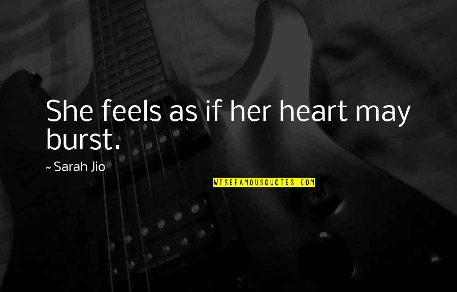 Odrie Ortego Quotes By Sarah Jio: She feels as if her heart may burst. Odrie Ortego Quotes By Sarah Jio: She feels as if her heart may burst.