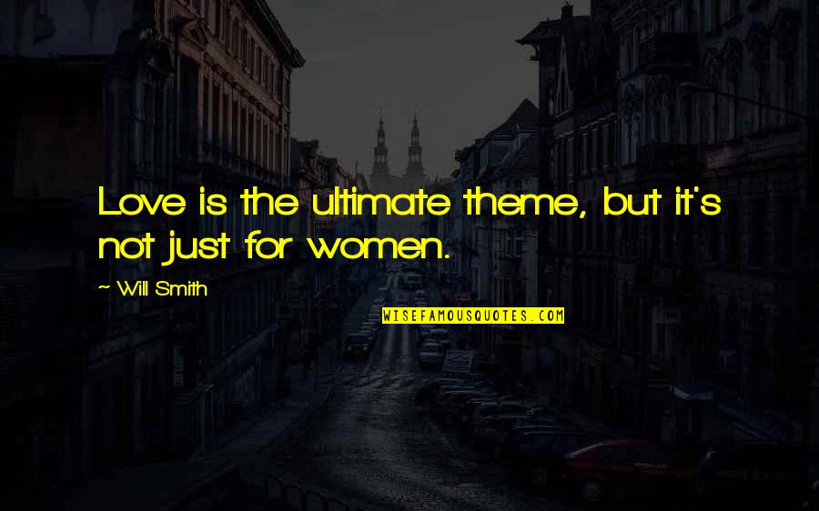 Odrisa Quotes By Will Smith: Love is the ultimate theme, but it's not