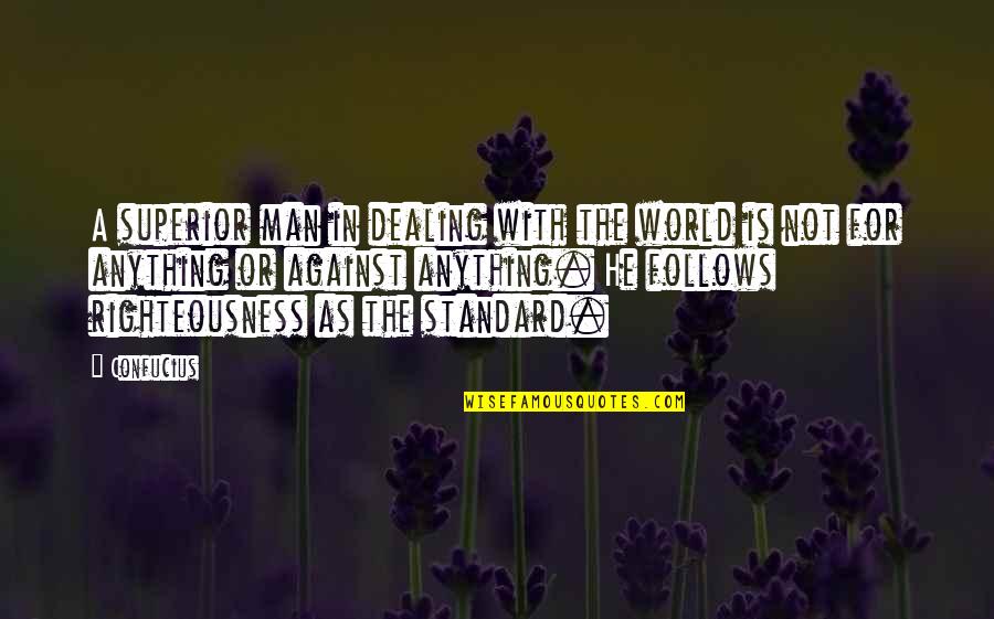 Odriscoll Poem Quotes By Confucius: A superior man in dealing with the world