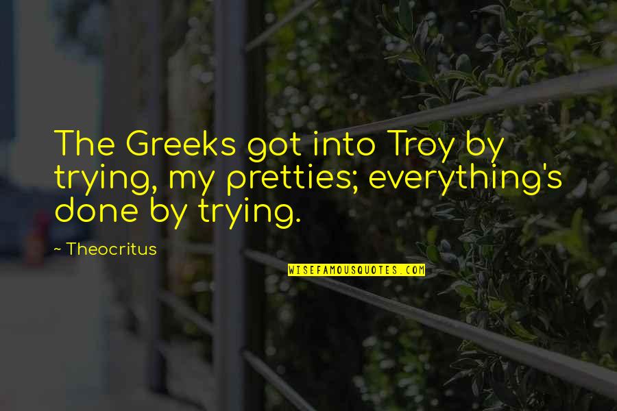 Odrobinka Bajka Quotes By Theocritus: The Greeks got into Troy by trying, my