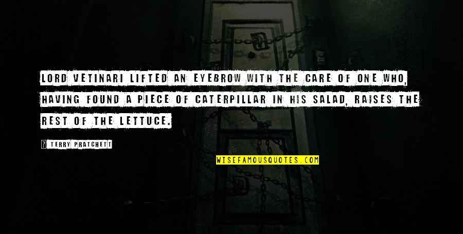 Odrobinka Quotes By Terry Pratchett: Lord Vetinari lifted an eyebrow with the care Odrobinka Quotes By Terry Pratchett: Lord Vetinari lifted an eyebrow with the care