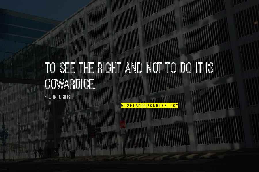 Odsun Nemecka Quotes By Confucius: To see the right and not to do Odsun Nemecka Quotes By Confucius: To see the right and not to do