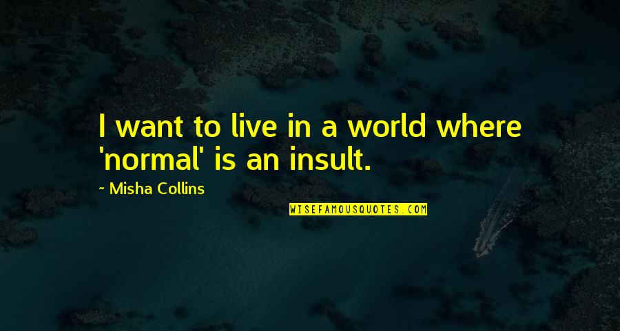 Odsustvo Sa Quotes By Misha Collins: I want to live in a world where