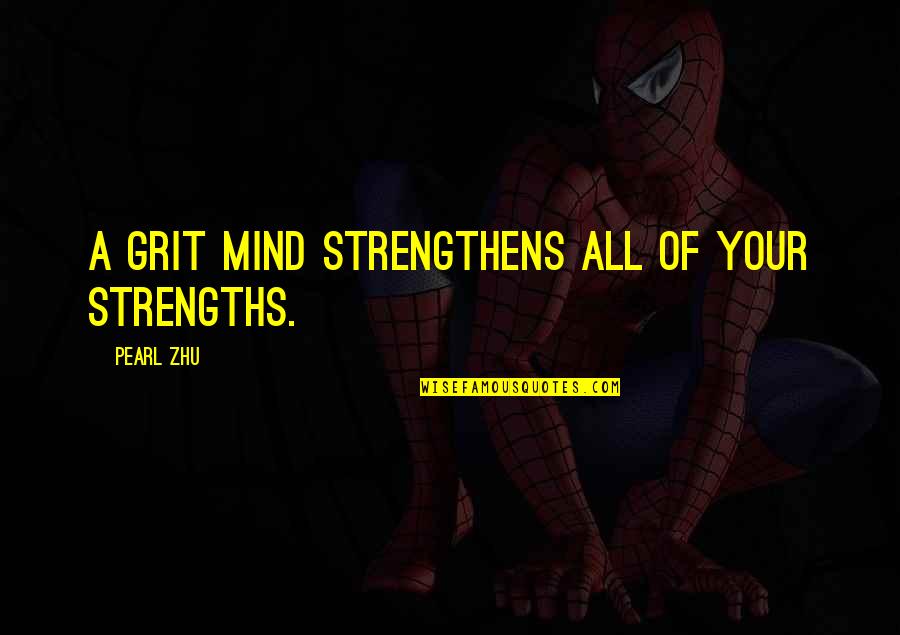 Odsutnost Quotes By Pearl Zhu: A grit mind strengthens all of your strengths. Odsutnost Quotes By Pearl Zhu: A grit mind strengthens all of your strengths.