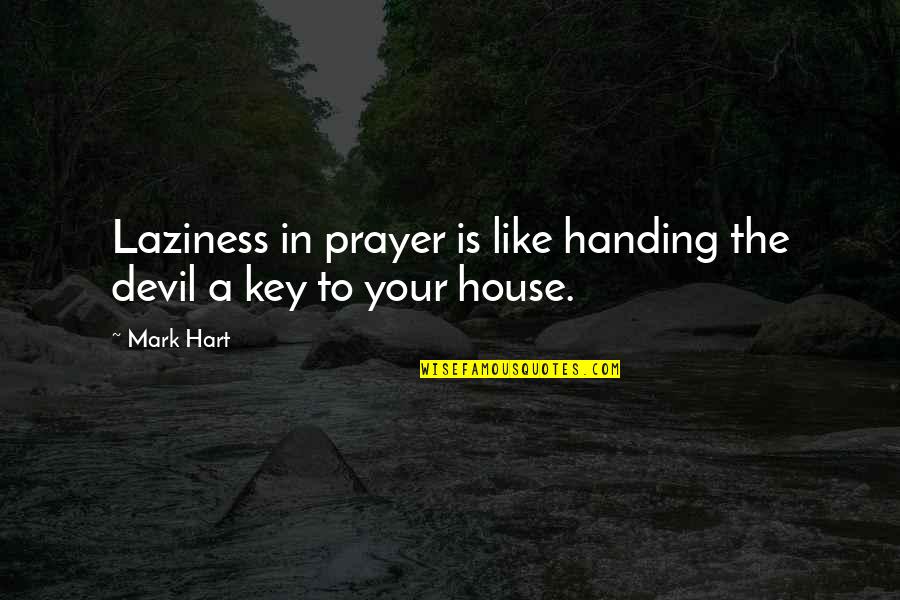 Odt Quotes By Mark Hart: Laziness in prayer is like handing the devil