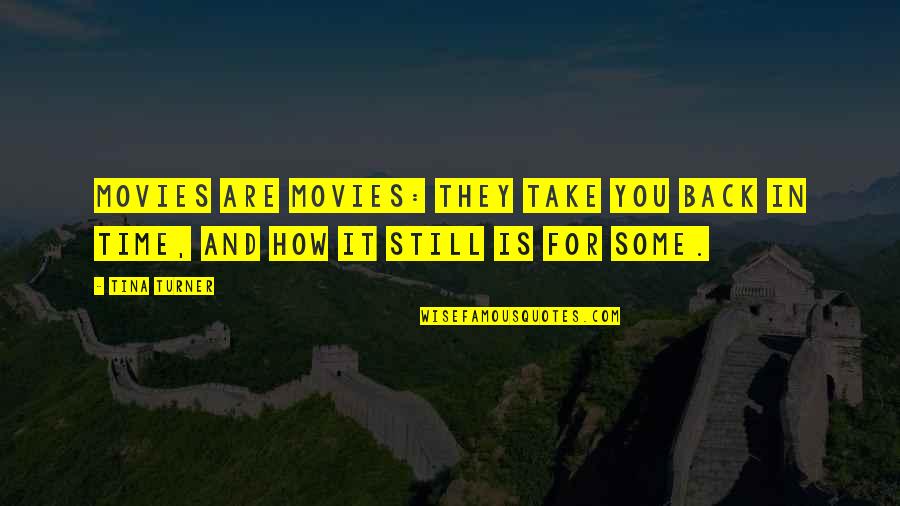 Odt Quotes By Tina Turner: Movies are movies: they take you back in