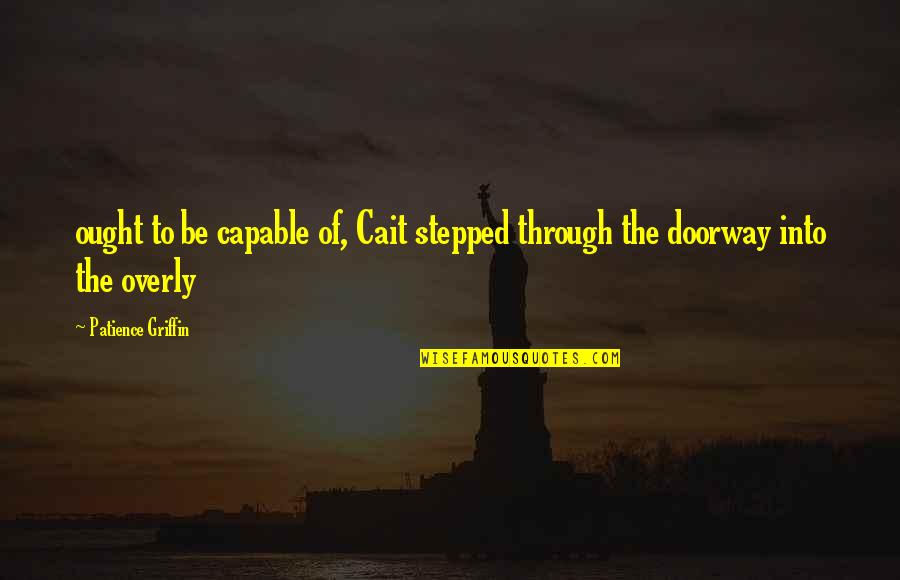 Odtwarzacze Quotes By Patience Griffin: ought to be capable of, Cait stepped through