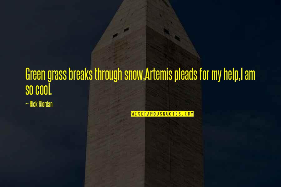 Odtwarzacze Quotes By Rick Riordan: Green grass breaks through snow,Artemis pleads for my