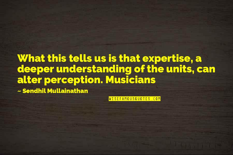 Odulio Dds Quotes By Sendhil Mullainathan: What this tells us is that expertise, a Odulio Dds Quotes By Sendhil Mullainathan: What this tells us is that expertise, a