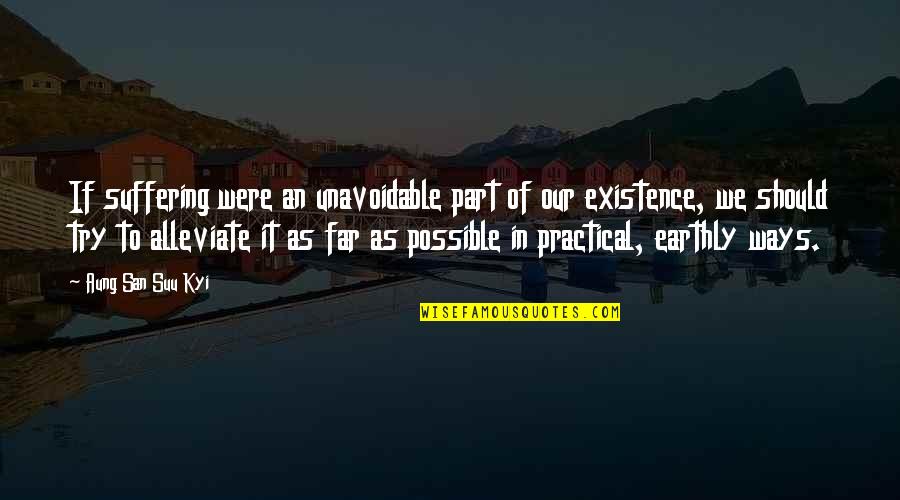 Odunday Quotes By Aung San Suu Kyi: If suffering were an unavoidable part of our Odunday Quotes By Aung San Suu Kyi: If suffering were an unavoidable part of our