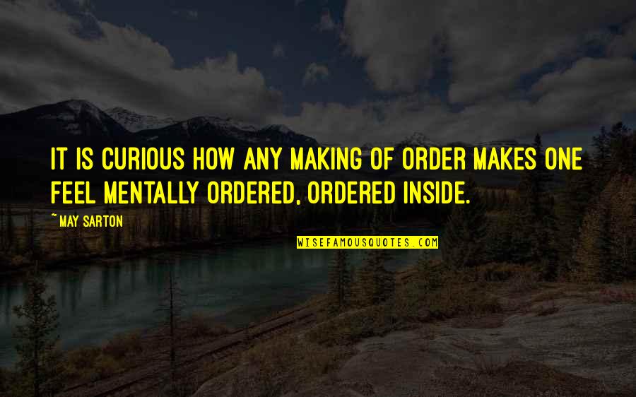 Oduoromiya Quotes By May Sarton: It is curious how any making of order