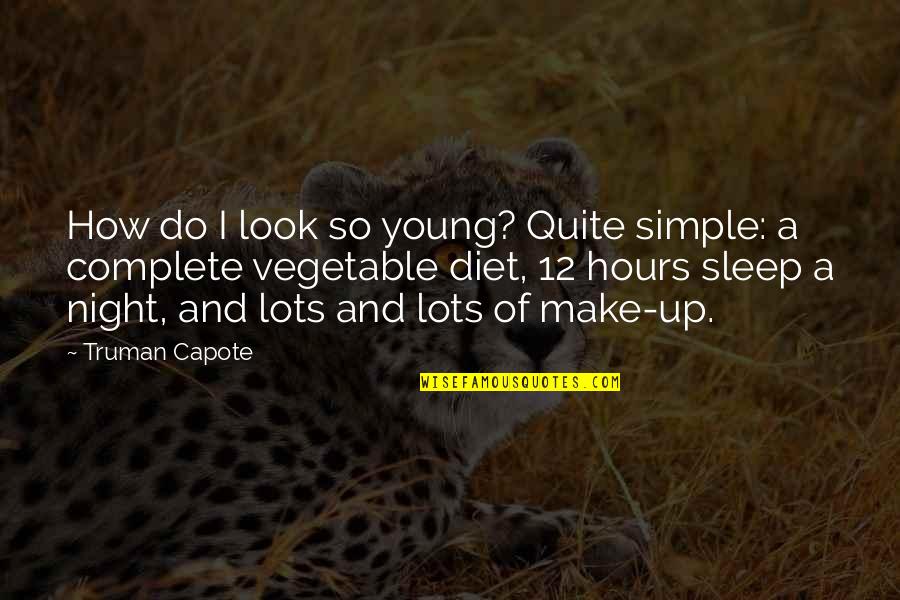 Oduoromiya Quotes By Truman Capote: How do I look so young? Quite simple:
