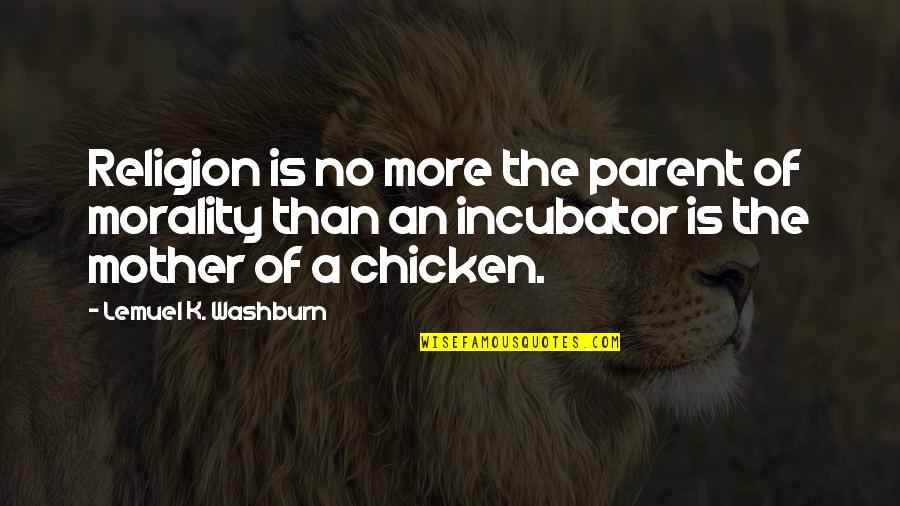 Odus Plus Quotes By Lemuel K. Washburn: Religion is no more the parent of morality