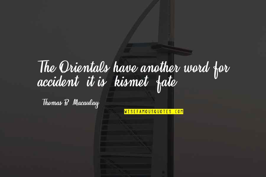 Odusote Bookstore Quotes By Thomas B. Macaulay: The Orientals have another word for accident; it Odusote Bookstore Quotes By Thomas B. Macaulay: The Orientals have another word for accident; it