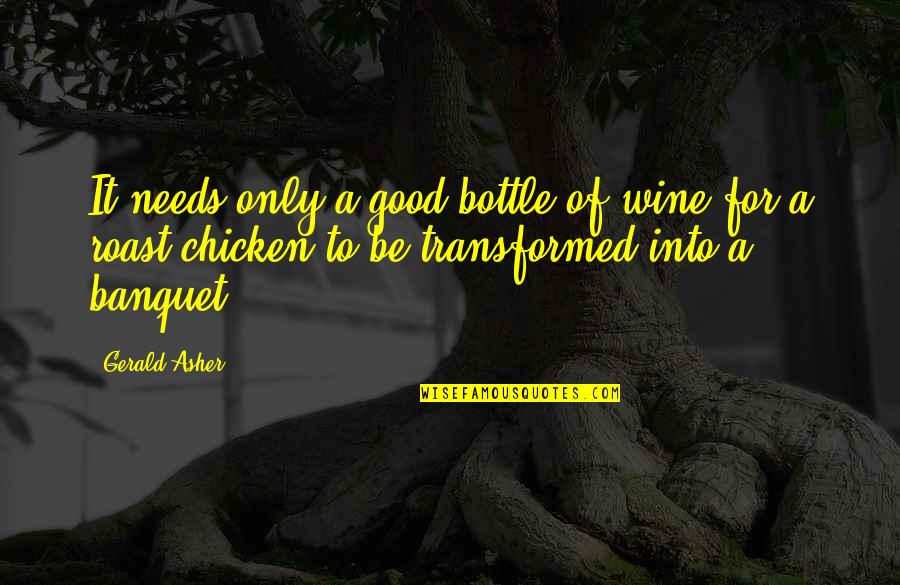 Odustajem Quotes By Gerald Asher: It needs only a good bottle of wine